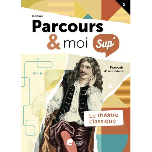 Parcours & moi SUP' 4 Manuel 2: Le théâtre classique