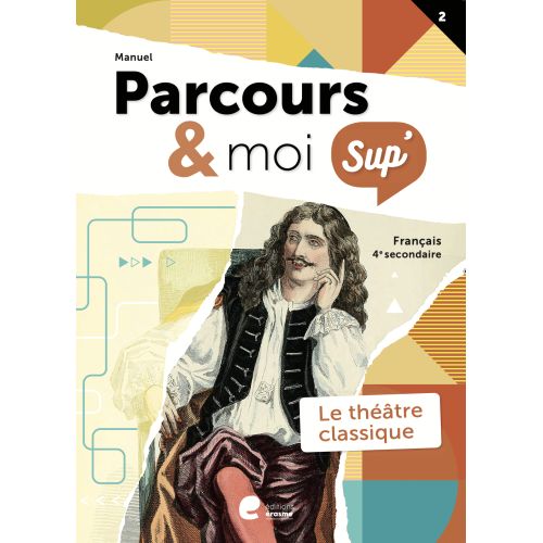 Parcours & moi SUP 4e Manuel 2 Le théâtre classique