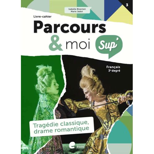 Parcours & moi SUP' - 3e degré - Livre-cahier 3 - Tragédie classique, drame romantique