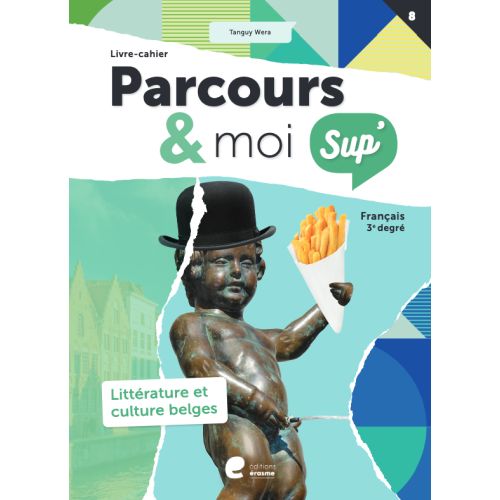 Parcours & moi SUP' - 3e degré - Livre-cahier 8 - Littérature et culture belges