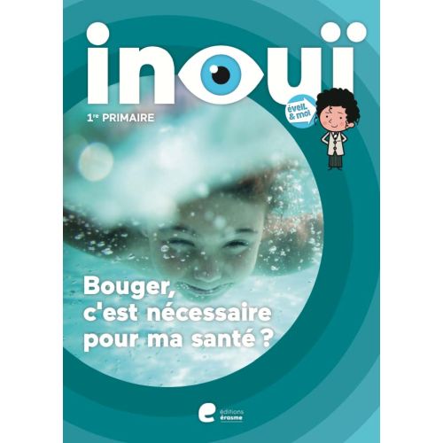 Eveil et moi Inouï: Livre-cahier - Bouger, c'est nécessaire pour ma santé? - 1e année (Pack de 5 ex)