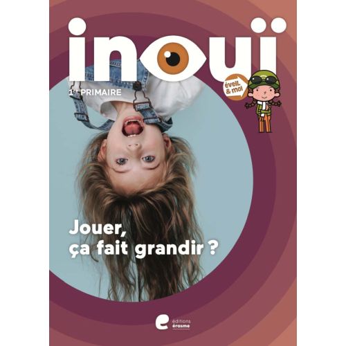 Eveil et moi Inouï: Livre-cahier - Jouer, ça fait grandir? - 1e année (Pack de 5 ex)