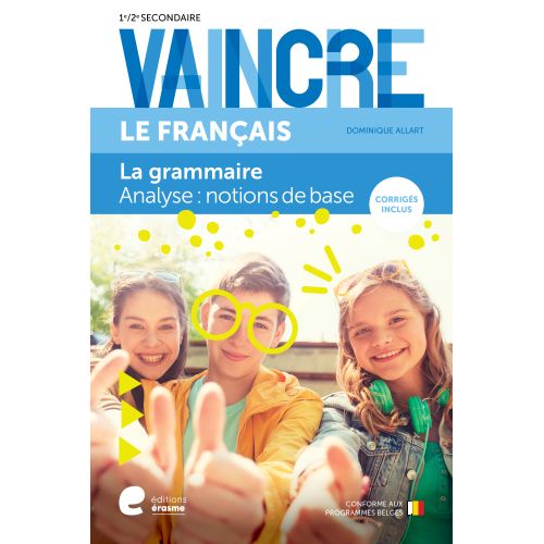 VAINCRE FRANCAIS - LA GRAMMAIRE - ANALYSE: NOTIONSDE BASE - 1RE/2E SECONDAIRE