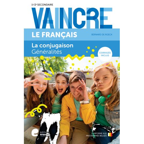 VAINCRE LE FRANCAIS - LA CONJUGAISON - GENERALITES1RE/2E SECONDAIRE
